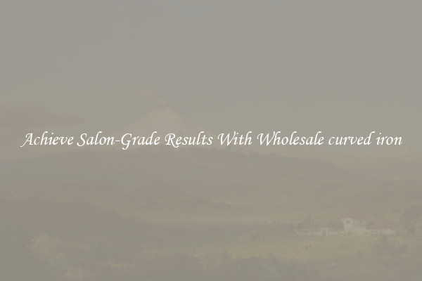 Achieve Salon-Grade Results With Wholesale curved iron