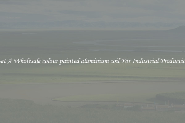 Get A Wholesale colour painted aluminium coil For Industrial Production