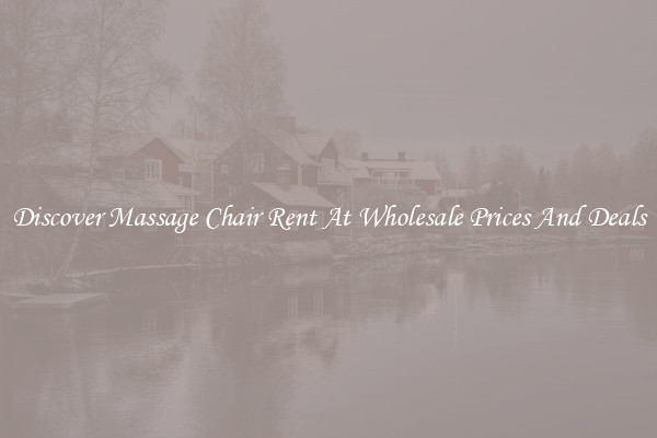 Discover Massage Chair Rent At Wholesale Prices And Deals
