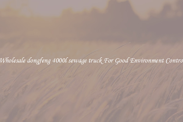 Wholesale dongfeng 4000l sewage truck For Good Environment Control