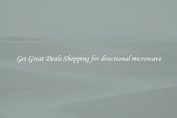 Get Great Deals Shopping for directional microwave