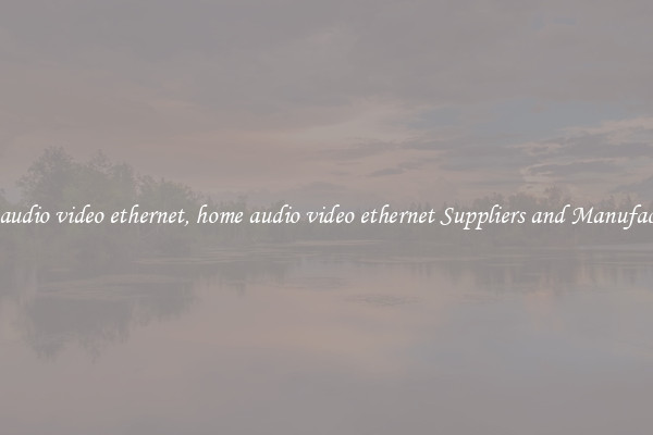 home audio video ethernet, home audio video ethernet Suppliers and Manufacturers