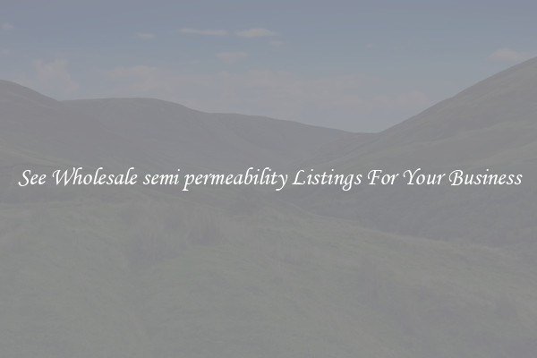 See Wholesale semi permeability Listings For Your Business