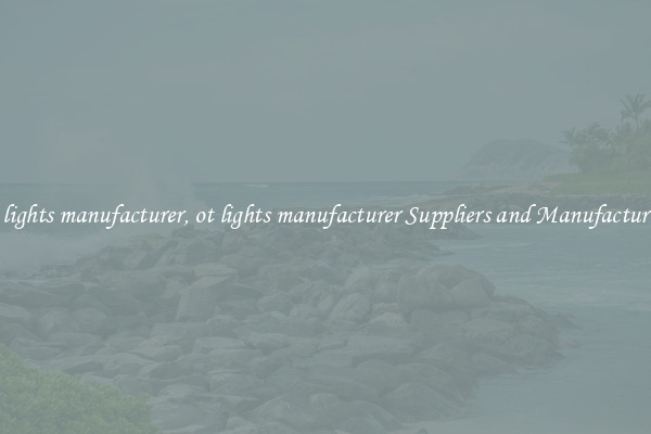 ot lights manufacturer, ot lights manufacturer Suppliers and Manufacturers