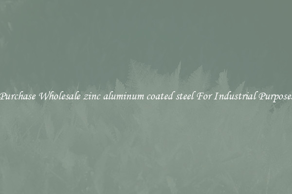 Purchase Wholesale zinc aluminum coated steel For Industrial Purposes
