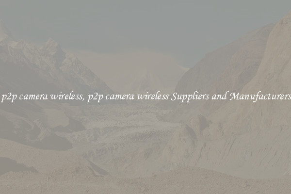 p2p camera wireless, p2p camera wireless Suppliers and Manufacturers