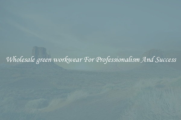 Wholesale green workwear For Professionalism And Success