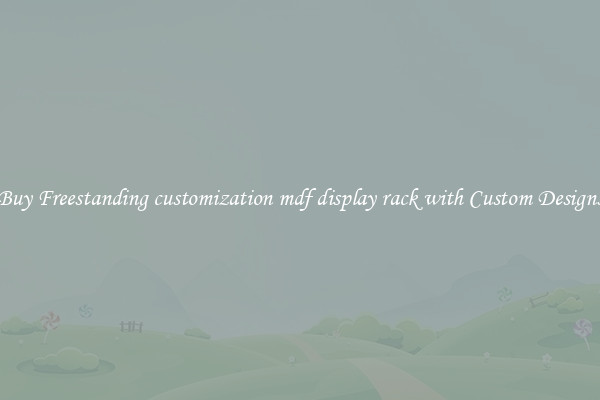 Buy Freestanding customization mdf display rack with Custom Designs