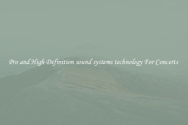 Pro and High Definition sound systems technology For Concerts 