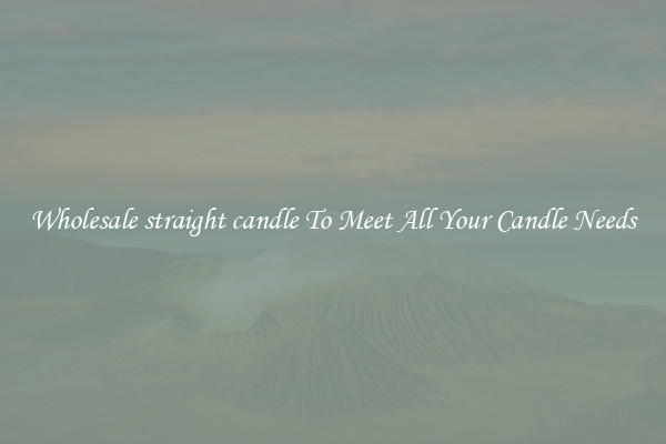 Wholesale straight candle To Meet All Your Candle Needs