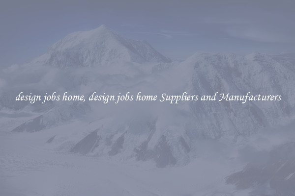 design jobs home, design jobs home Suppliers and Manufacturers