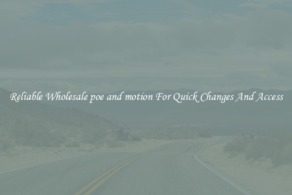 Reliable Wholesale poe and motion For Quick Changes And Access