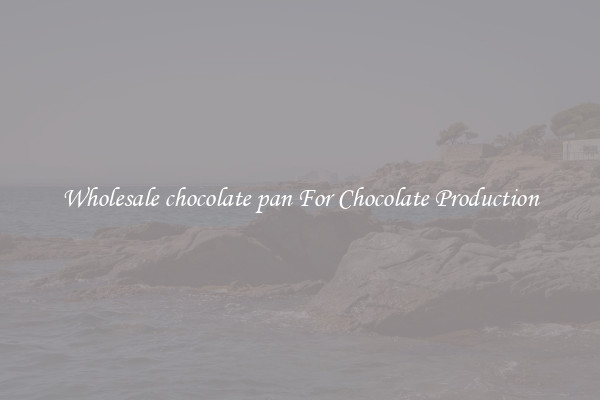 Wholesale chocolate pan For Chocolate Production