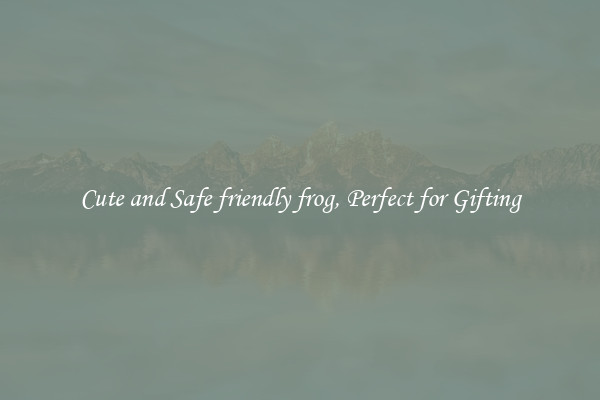 Cute and Safe friendly frog, Perfect for Gifting