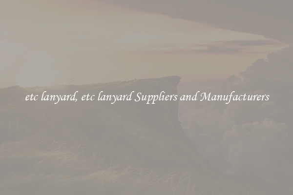 etc lanyard, etc lanyard Suppliers and Manufacturers