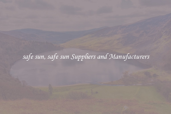 safe sun, safe sun Suppliers and Manufacturers