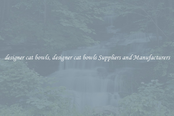 designer cat bowls, designer cat bowls Suppliers and Manufacturers