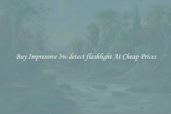 Buy Impressive 3w detect flashlight At Cheap Prices