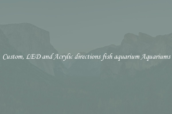 Custom, LED and Acrylic directions fish aquarium Aquariums
