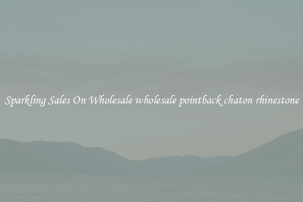 Sparkling Sales On Wholesale wholesale pointback chaton rhinestone