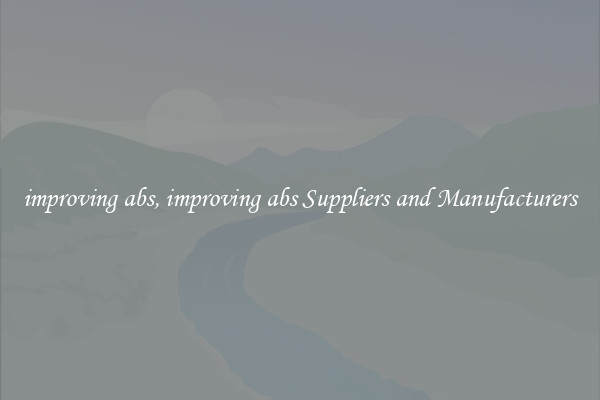 improving abs, improving abs Suppliers and Manufacturers