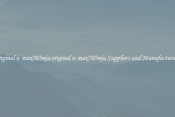 original ic max705mja original ic max705mja Suppliers and Manufacturers