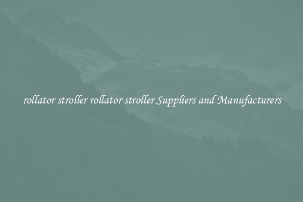 rollator stroller rollator stroller Suppliers and Manufacturers