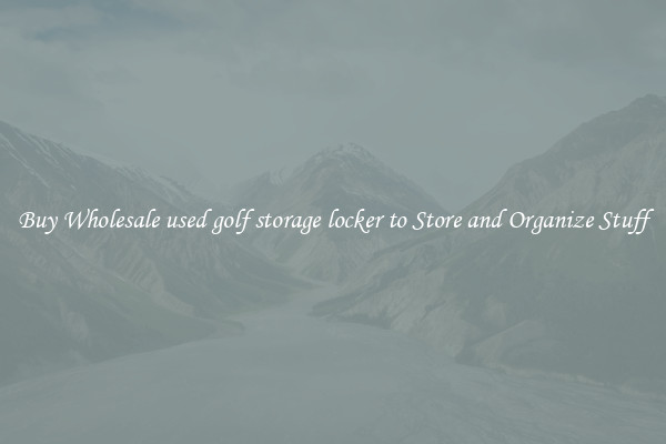 Buy Wholesale used golf storage locker to Store and Organize Stuff