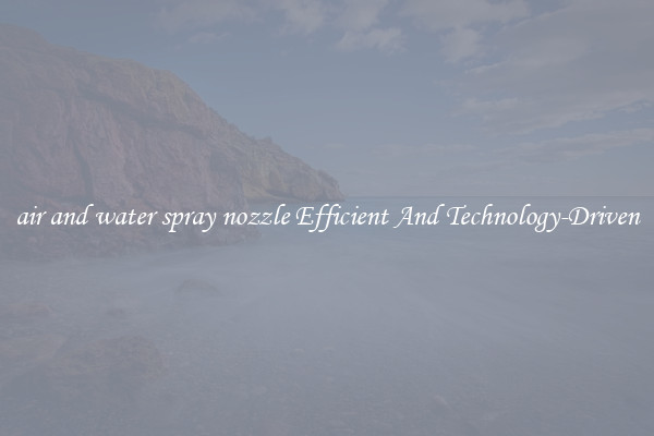 air and water spray nozzle Efficient And Technology-Driven