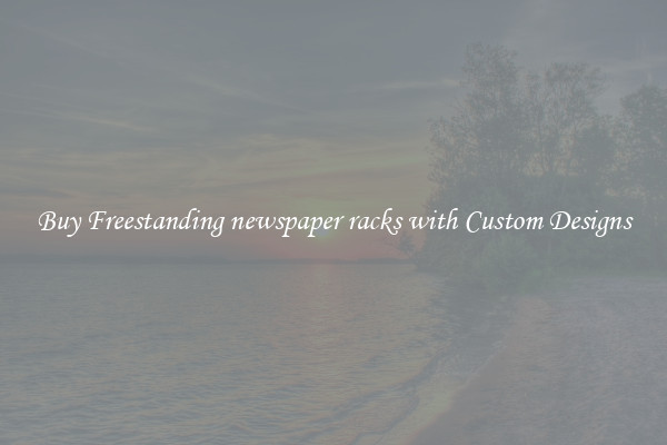 Buy Freestanding newspaper racks with Custom Designs