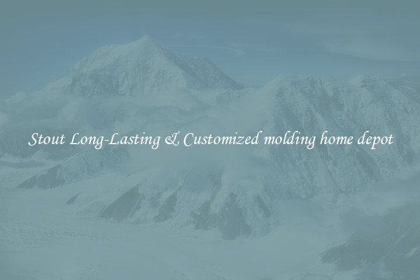 Stout Long-Lasting & Customized molding home depot