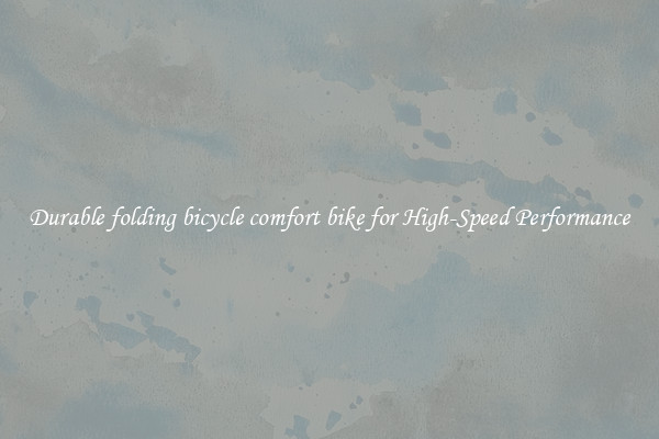 Durable folding bicycle comfort bike for High-Speed Performance