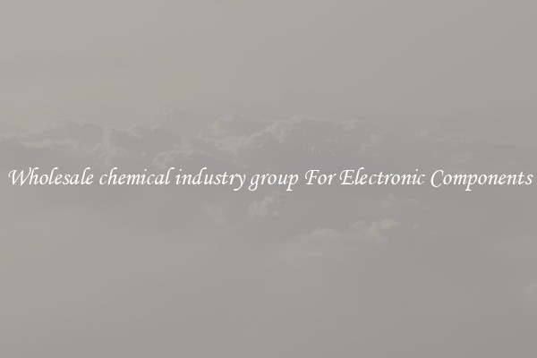 Wholesale chemical industry group For Electronic Components