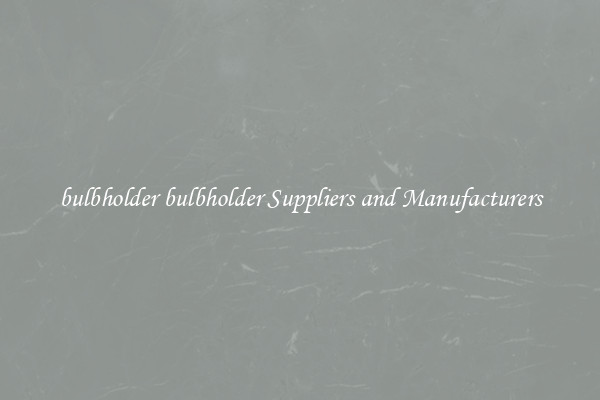 bulbholder bulbholder Suppliers and Manufacturers