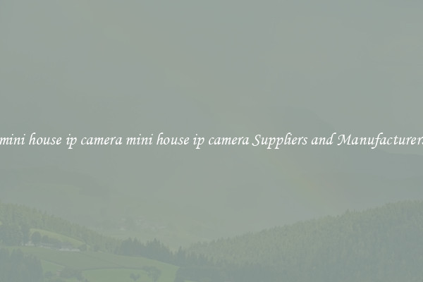 mini house ip camera mini house ip camera Suppliers and Manufacturers