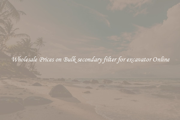 Wholesale Prices on Bulk secondary filter for excavator Online