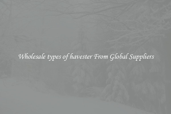 Wholesale types of havester From Global Suppliers