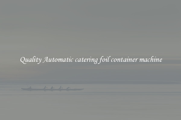 Quality Automatic catering foil container machine