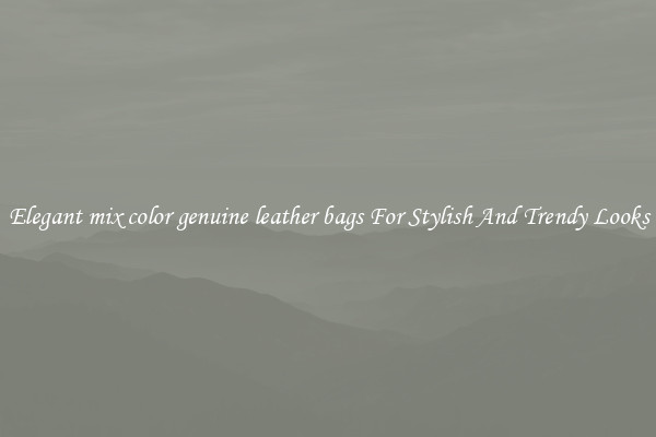 Elegant mix color genuine leather bags For Stylish And Trendy Looks