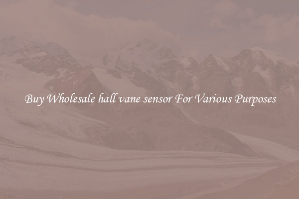 Buy Wholesale hall vane sensor For Various Purposes