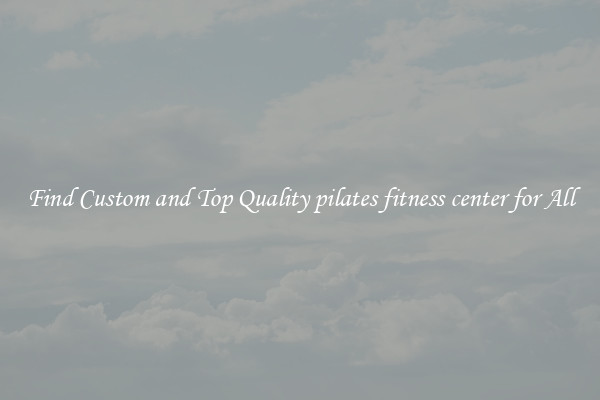 Find Custom and Top Quality pilates fitness center for All