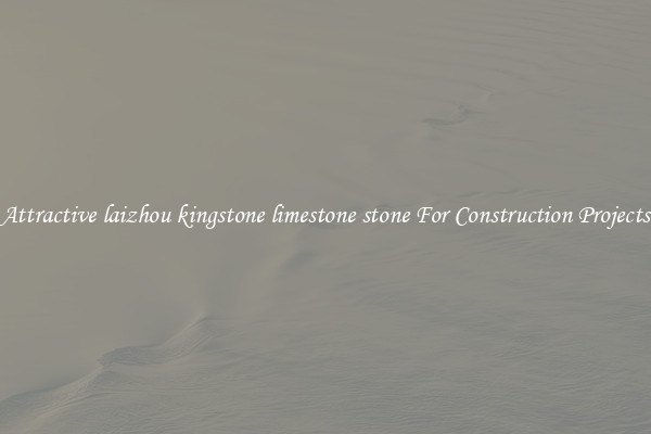 Attractive laizhou kingstone limestone stone For Construction Projects