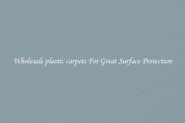 Wholesale plastic carpets For Great Surface Protection