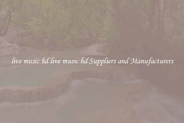 live music hd live music hd Suppliers and Manufacturers