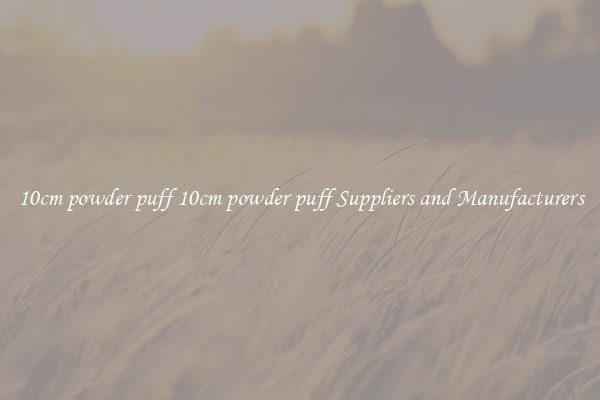 10cm powder puff 10cm powder puff Suppliers and Manufacturers