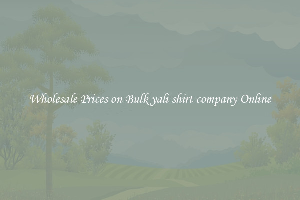 Wholesale Prices on Bulk yali shirt company Online