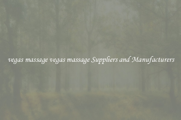 vegas massage vegas massage Suppliers and Manufacturers