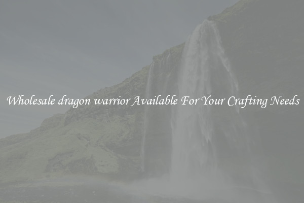 Wholesale dragon warrior Available For Your Crafting Needs