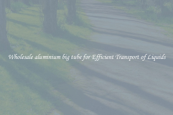 Wholesale aluminium big tube for Efficient Transport of Liquids