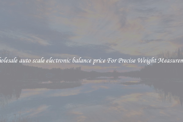 Wholesale auto scale electronic balance price For Precise Weight Measurement